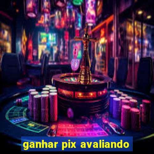 ganhar pix avaliando